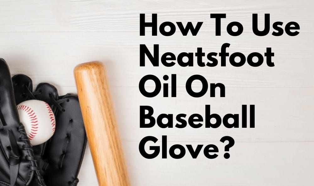 neatsfoot oil on baseball glove
