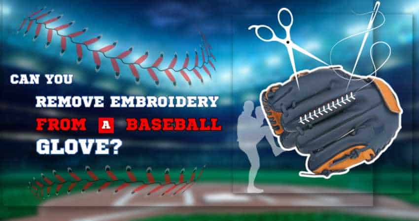 Can You Remove Embroidery from a Baseball Glove Can You Remove Embroidery from a Baseball Glove