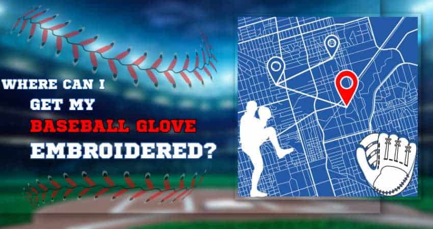 Where Can I Get My Baseball Glove Embroidered Where Can I Get My Baseball Glove Embroidered