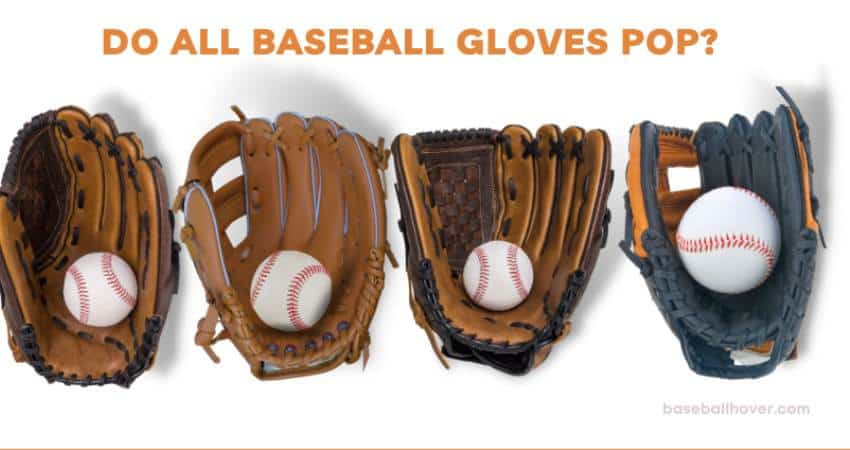 Do All Baseball Gloves Pop Do All Baseball Gloves Pop