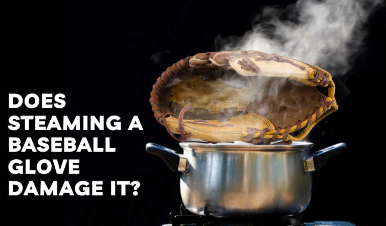 How To Steam A Baseball Glove Safest Way Of Steaming