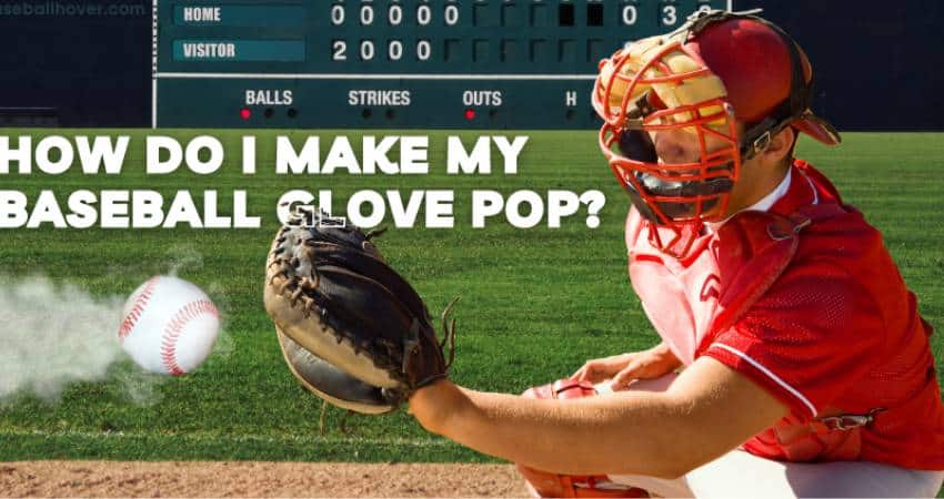How Do I Make My Baseball Glove Pop How Do I Make My Baseball Glove Pop