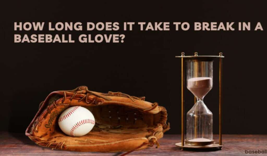 How Long Does It Take to Break in a Baseball Glove