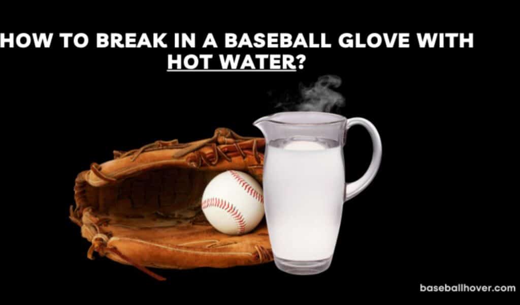 How to Break in a Baseball Glove with Hot Water How to Break in a Baseball Glove with Hot Water