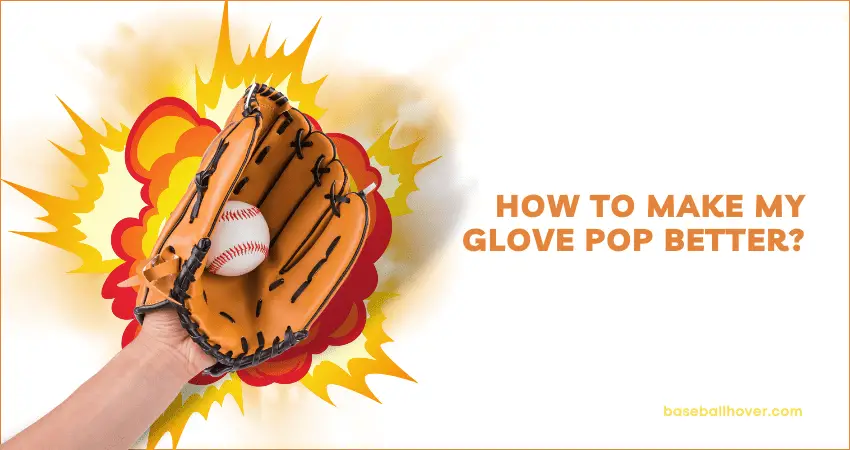 How to Make My Glove Pop Better How to Make My Glove Pop Better