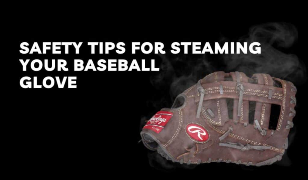 Safety Tips for Steaming Your Baseball Glove