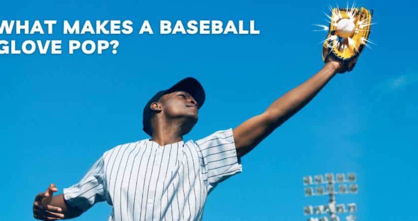 What Makes a Baseball Glove Pop