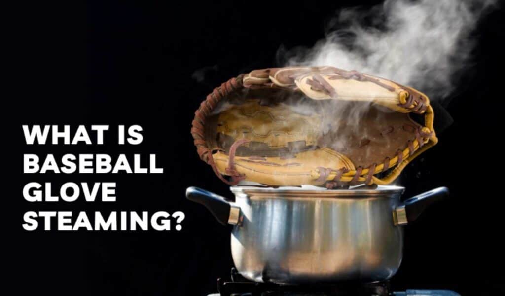 What is Baseball Glove Steaming What is Baseball Glove Steaming
