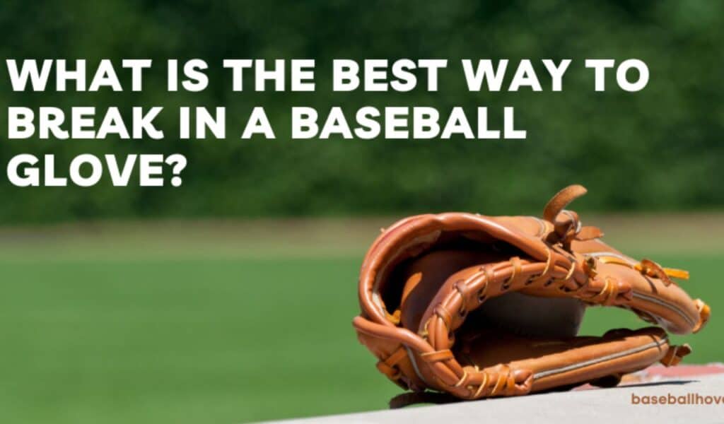 What is the Best Way to Break in a Baseball Glove What is the Best Way to Break in a Baseball Glove