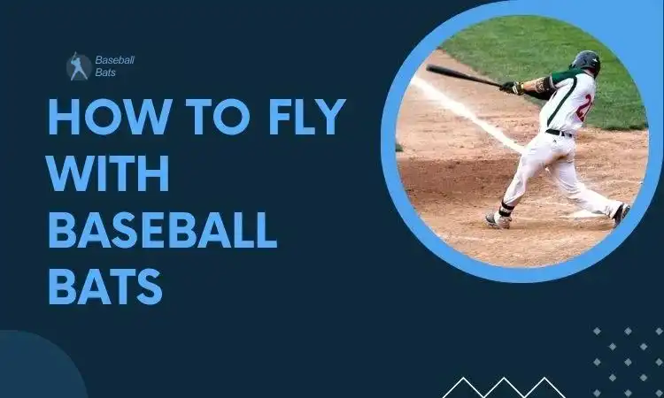 How to Fly with Baseball Bats