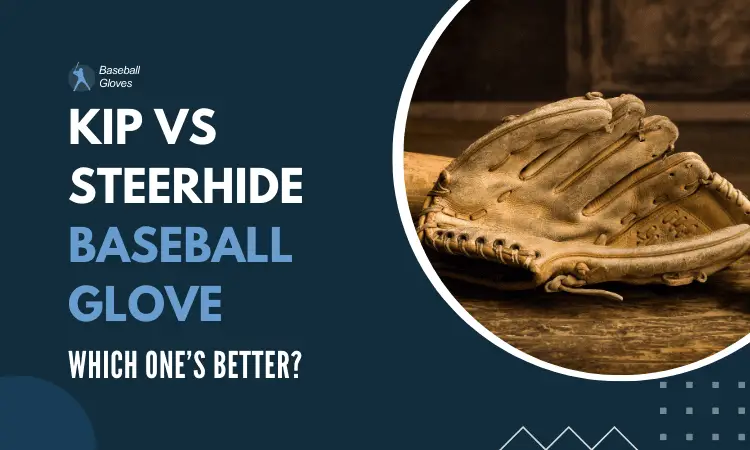 Kip vs Steerhide Baseball Glove