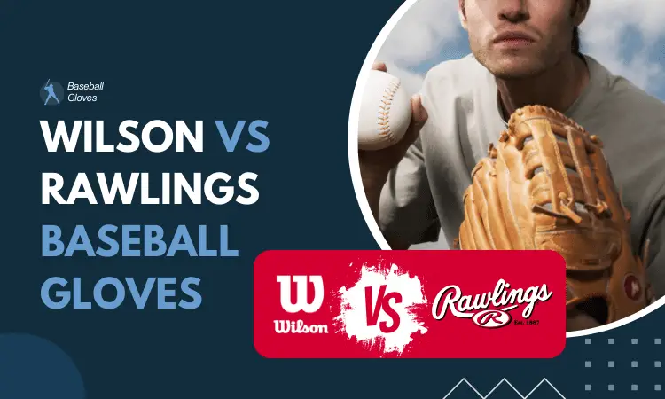 Wilson vs Rawlings Baseball Gloves | Which Brand Takes the Crown